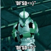 'df'sd<>}" 'df'sd<>}"