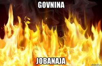 govnina jobanaja