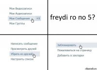 freydi го по 5?