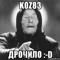 koz83 дрочило :-d