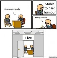 Stable to hard humour Live
