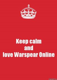 Keep calm
and
love Warspear Online