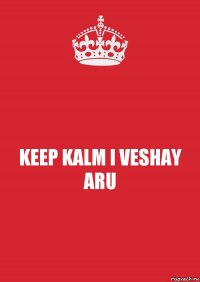 KEEP KALM I VESHAY ARU