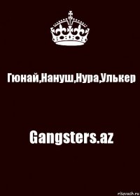 Гюнай,Нануш,Нура,Улькер Gangsters.az