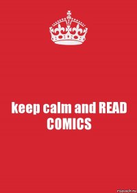 keep calm and READ COMICS