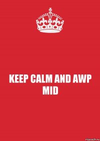 KEEP CALM AND AWP MID