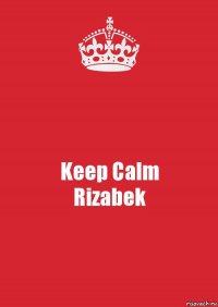 Keep Calm
Rizabek