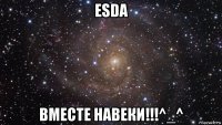 esda вместе навеки!!!^_^