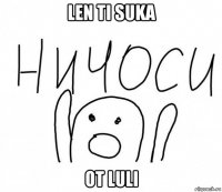 len ti suka ot luli