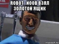 robot_noob взял золотой ящик 