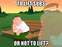 to lift subs or not to lift?