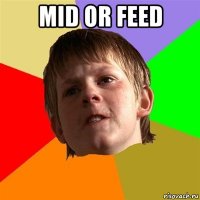 mid or feed 