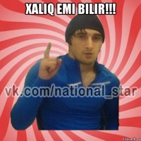 xaliq emi bilir!!! 