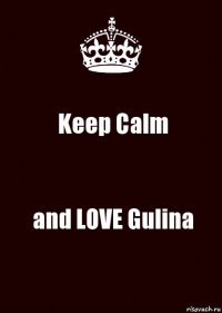 Keep Calm and LOVE Gulina