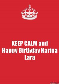 KEEP CALM and
Happy Birthday Karina Lara