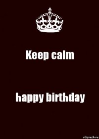 Keep calm happy birthday