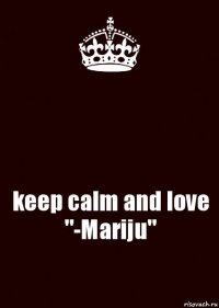  keep calm and love "-Mariju"