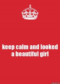 keep calm and looked a beautiful girl