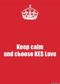 Keep calm
and choose KES Love