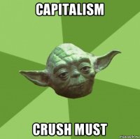 capitalism crush must