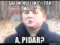 safon, huli in c# tak malo? a, pidar?