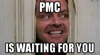 pmc is waiting for you