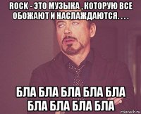 rock - это музыка , которую все обожают и наслаждаются. . . . бла бла бла бла бла бла бла бла бла