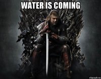water is coming 