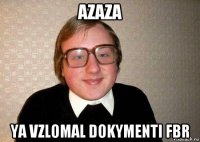 azaza ya vzlomal dokymenti fbr