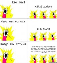 AEP22 students Play mafia 'Statistically you are mafia, because actually the tendency of changing X is not coming in variation with interest rate, corrected by inflation' - We play already !