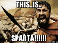 this..is.. sparta!!!!!!