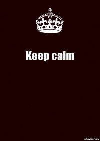 Keep calm 