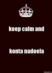 keep calm and konta nadoela