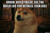 error: build failed. see the build log for details. (osn.ios) 