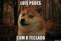 luís podes com o teclado