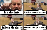 tau klasteris ir quickstatsams klasteris ir jiem klasteris visiems blet po klasteri