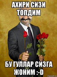 ахири сизи топдим бу гуллар сизга жоним :-d