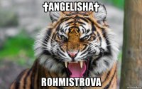 †angelisha† rohmistrova