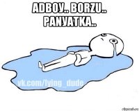 аdbоу.. bоrzu.. раnуаtkа.. 