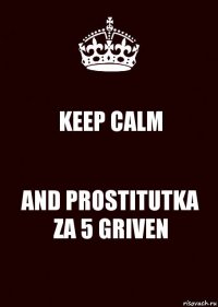 KEEP CALM AND PROSTITUTKA ZA 5 GRIVEN