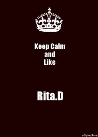 Keep Calm
and
Like Rita.D