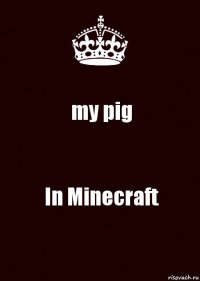 my pig In Minecraft