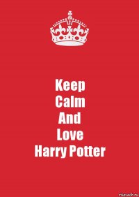 Keep
Calm
And
Love
Harry Potter