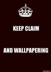 KEEP CLAIM AND WALLPAPERING