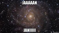 jaaaaan janiiiii