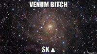 venum bitch sk▲