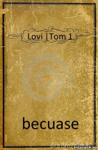 Lovi |Tom 1 becuase