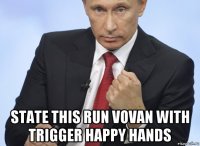  state this run vovan with trigger happy hands