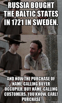 russia bought the baltic states in 1721 in sweden. and now the purchase of name-calling buyer occupier. buy name-calling customers. you know, carl! purchase