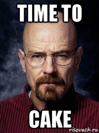 time to cake